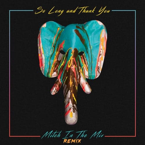 So Long and Thank You (Mitch In The Mix Remix)