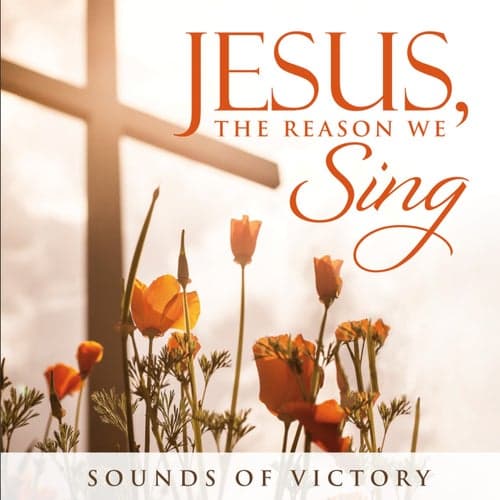 Jesus, the Reason We Sing