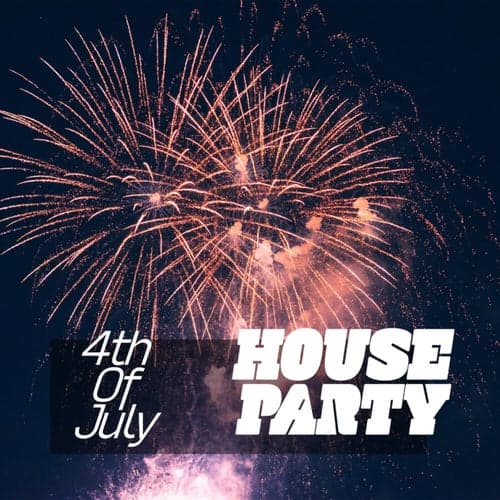 4th of July - House Party