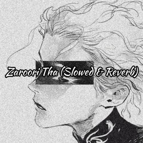 Zaroori Tha (Slowed & Reverb)