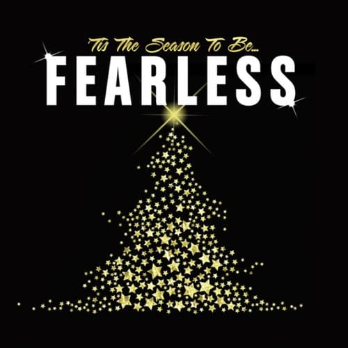 Tis The Season To Be Fearless