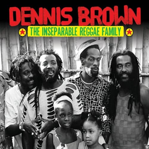 Dennis Brown & The Inseparable Reggae Family