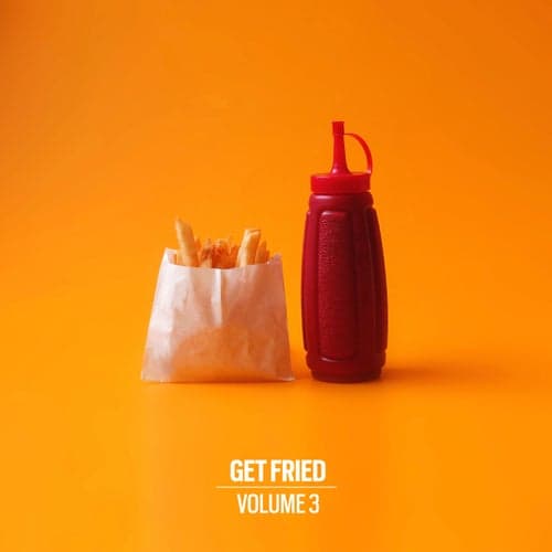 Get Fried Vol. 3