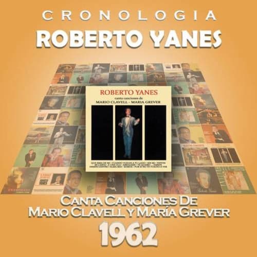 Roberto Yanés Cronología - Roberto Yanés Canta Canciones de Mario Clavell y María Grever (1962)