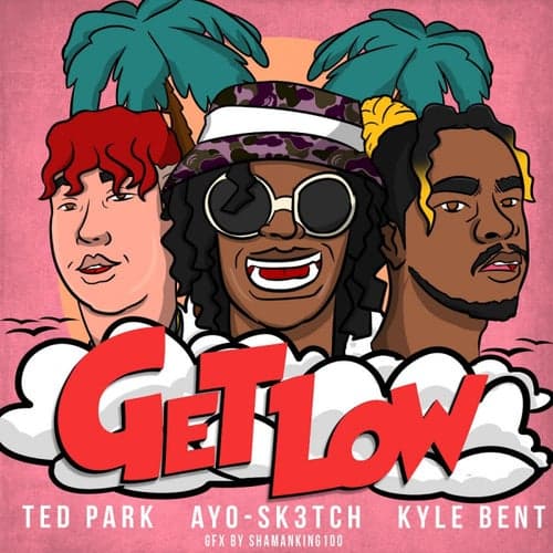 Get Low (feat. Ted Park, Kyle Bent)