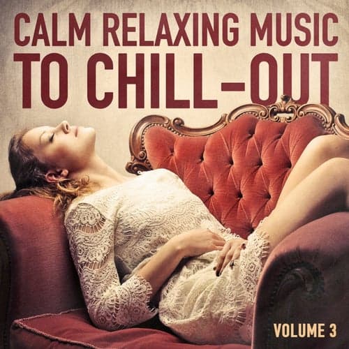 Calm Relaxing Music to Chill-Out, Vol. 3