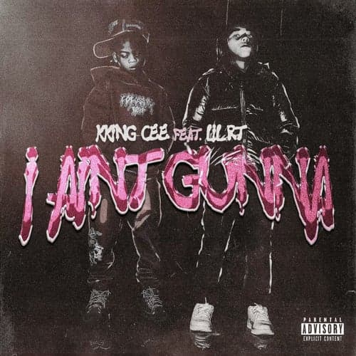 I Ain't Gunna (feat. Lil RT)