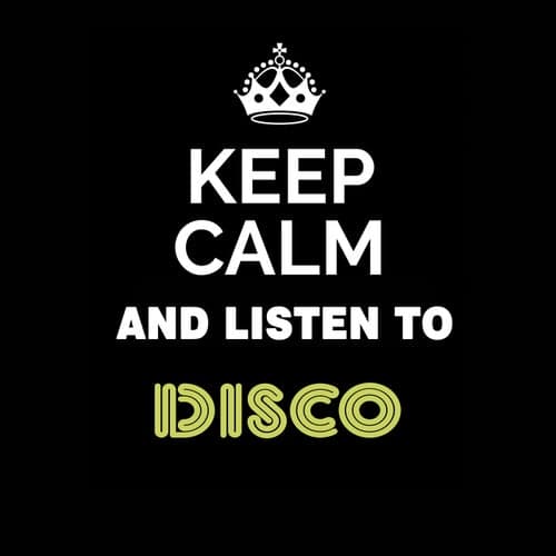 Keep Calm and Listen To: Disco