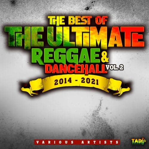 The Best of The Ultimate Reggae & Dancehall, Vol.2 2014 -2021
