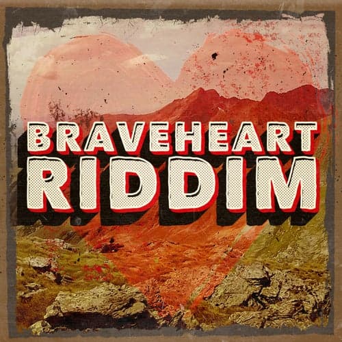 Braveheart Riddim