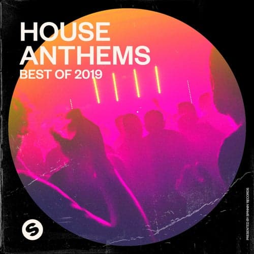 House Anthems: Best of 2019 (Presented by Spinnin' Records)