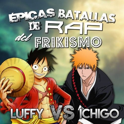 Luffy vs Ichigo (épicas Batallas de Rap del Frikismo T2)