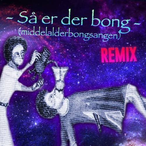 Så Er Der Bong (Middelalderbongsangen) (REMIX)
