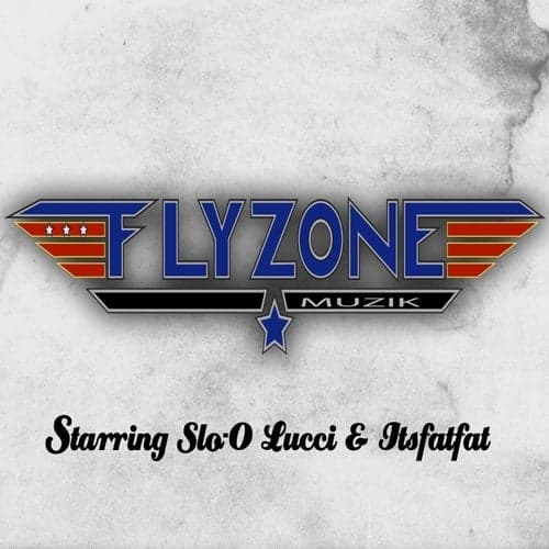 The Flyzone Starring Slo-O, Lucci & Itsfatfat