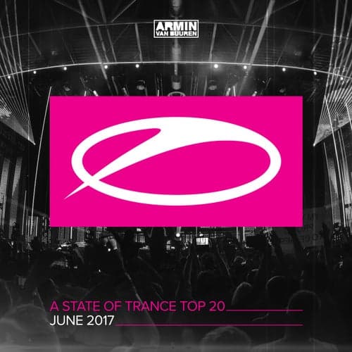 A State Of Trance Top 20 - June 2017 (Including Classic Bonus Track)