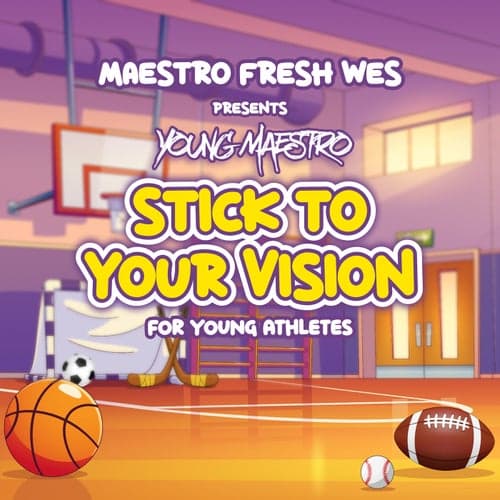 Maestro Fresh Wes Presents: Young Maestro Stick To Your Vision For Young Athletes