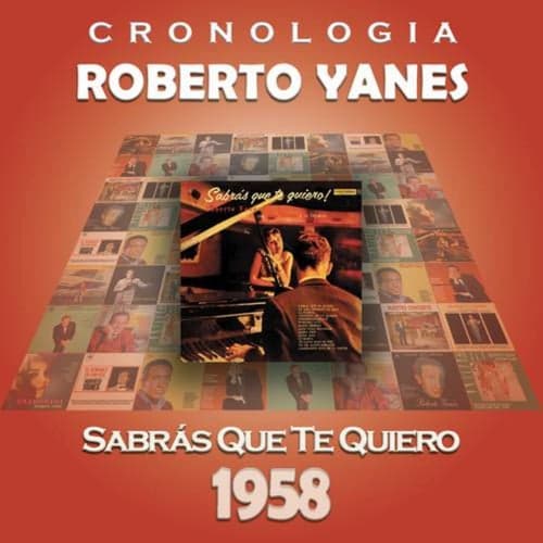 Roberto Yanés Cronología - Sabrás Que Te Quiero (1958)