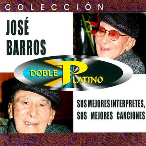 Colección Doble Platino José Barros: Sus Mejores Intérpretes y Canciones