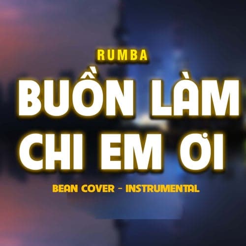 Buồn Làm Chi Em Ơi (Bean Cover) [Rumba - Instrumental]