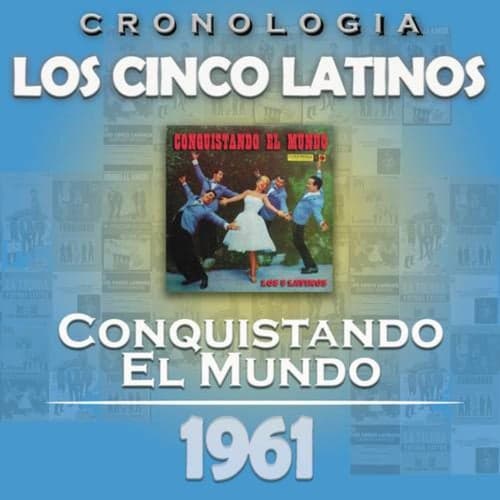 Los Cinco Latinos Cronología - Conquistando el Mundo (1961)