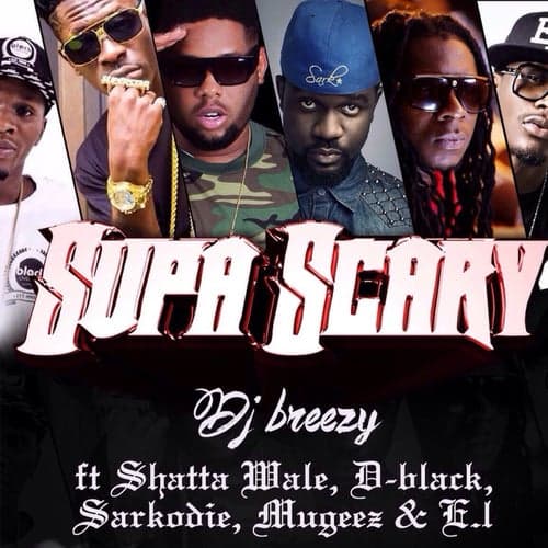 Supa Scary (feat. Shatta Wale, D-Black, Sarkodie, Mugeez, E.L.)