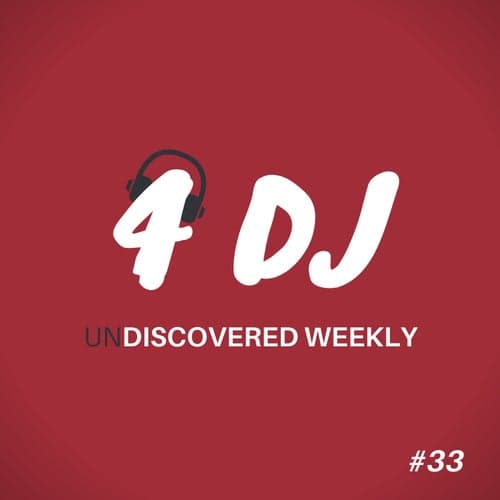 4 DJ: UnDiscovered Weekly #33