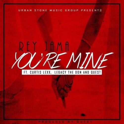 You're Mine (feat. Curtis Lexx, Legacy The Don & Quest)