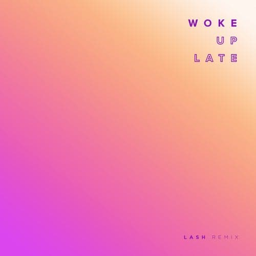 Woke Up Late (Lash Remix)