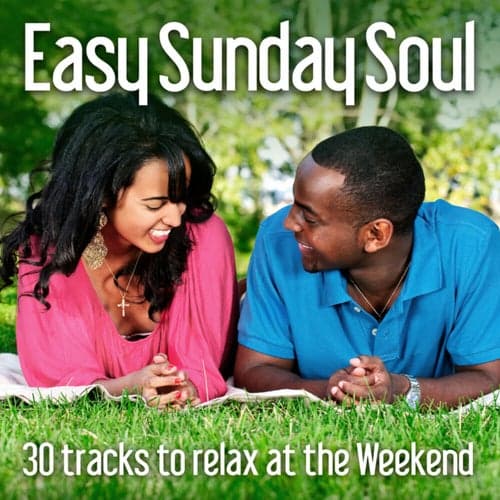 Easy Sunday Soul (30 Tracks To Relax At The Weekend)