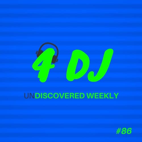 4 DJ: UnDiscovered Weekly #86