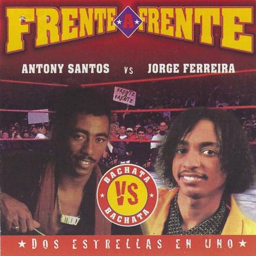 Frente a Frente: Dos Estrellas En Uno (Antony Santos vs. Jorge Ferreira)