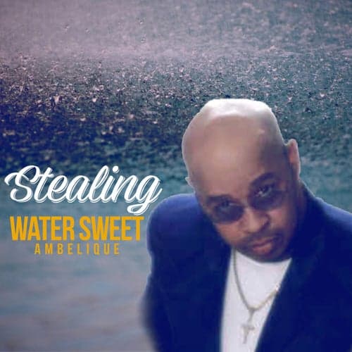 Stealing Water Sweet