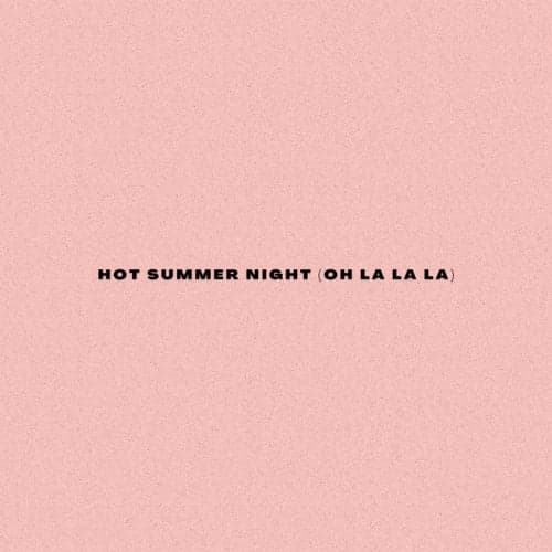 Hot Summer Night (Oh La La La)