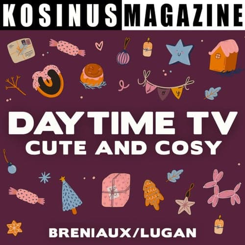 Daytime TV - Cute and Cosy