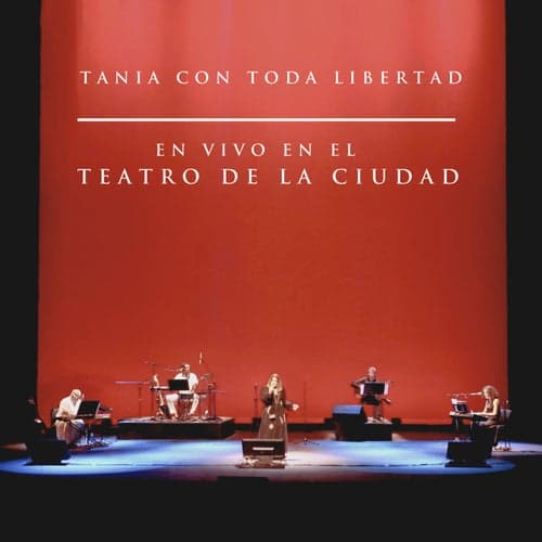 Tania Con Toda Libertad (En Vivo Desde El Teatro De La Ciudad)