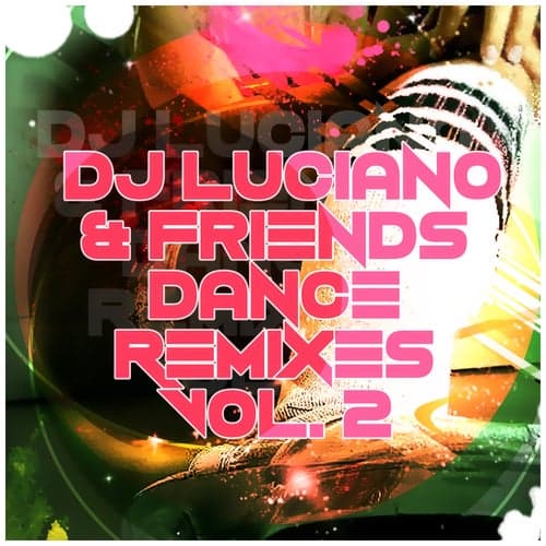 Dj Luciano & Friends Dance Remixes, Vol. 2