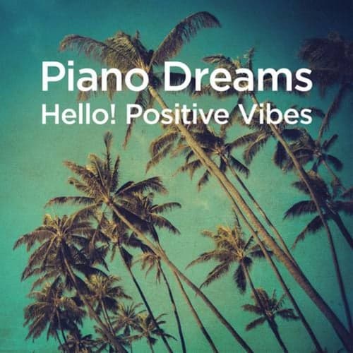 Piano Dreams - Hello! Positive Vibes