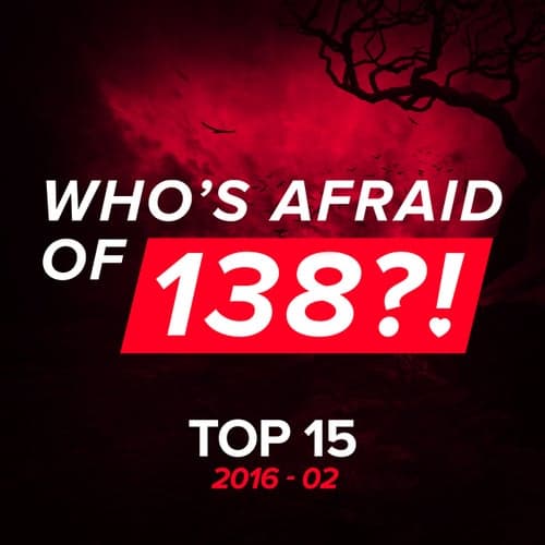 Who's Afraid Of 138?! Top 15 - 2016-02 - Extended Versions