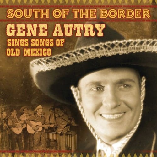 South Of The Border: Gene Autry Sings The Songs Of Old Mexico