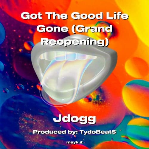 Got The Good Life Gone (Grand Reopening)