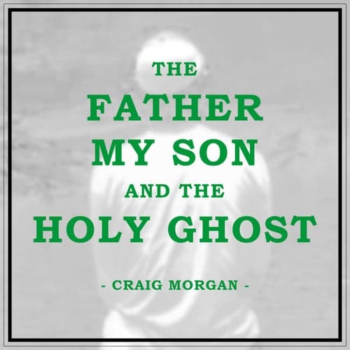 The Father, My Son, And The Holy Ghost