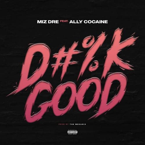 Dick Good (feat. Ally Cocaine)