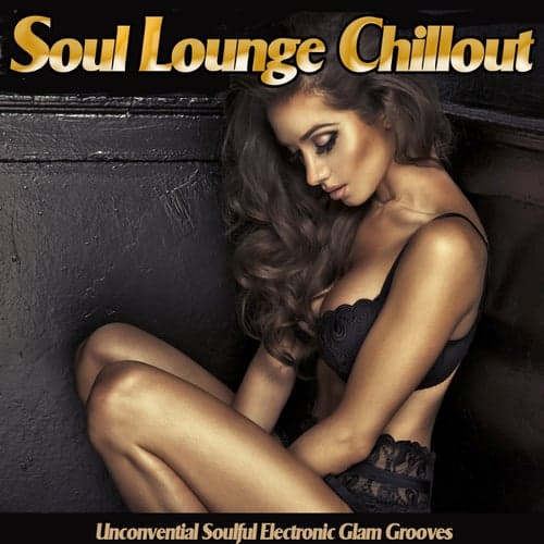 Soul Lounge Chillout -Unconvential Soulful Electronic Glam Grooves