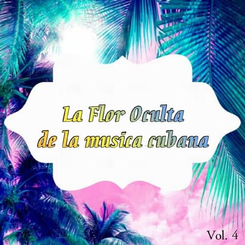 La Flor Oculta de la Música Cubana Vol. 4