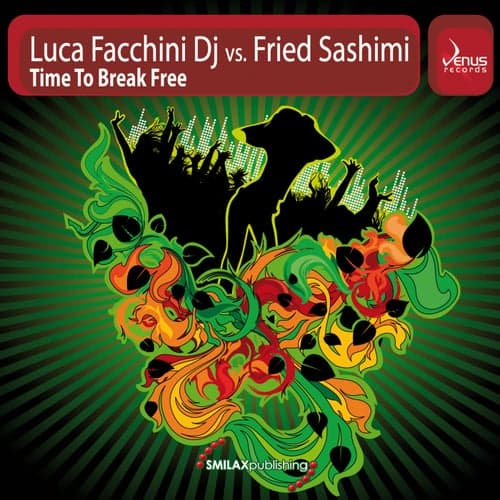 Time To Break Free (Luca Facchini Dj vs. Fried Sashimi)