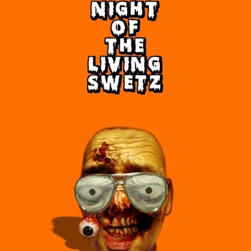 Night Of The Living Swetz