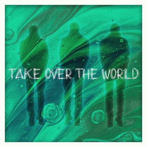 Take Over The World