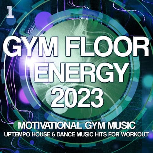 Gym Floor Energy 2023 - Motivational Gym Music - Uptempo House & Dance Music Hits for Workout