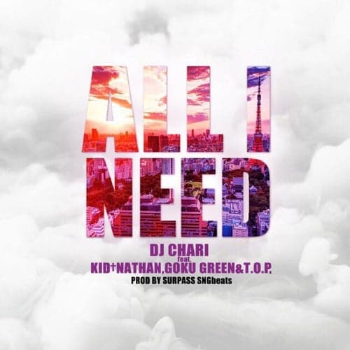 All I Need (feat. Kid Nathan, Goku Green & T.O.P.)