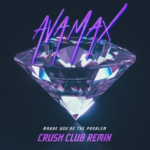 Maybe You're The Problem (Crush Club Remix)